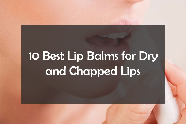 10 Best Lip Balms for Dry and Chapped Lips