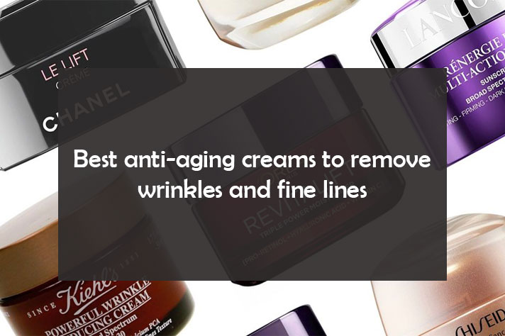 Best anti-aging creams to remove wrinkles and fine lines